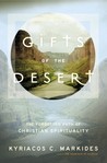 Gifts of the Desert: The Forgotten Path of Christian Spirituality Gifts of the Desert: The Forgotten Path of Christian Spirituality