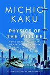 Physics of the Future by Michio Kaku Physics of the Future by Michio Kaku