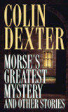 Morse's Greatest Mystery and Other Stories by Colin Dexter Morse's Greatest Mystery and Other Stories by Colin Dexter