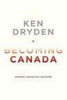 Becoming Canada: Our Story, Our Politics, Our Future