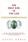 The Only Girl in the Car by Kathy Dobie The Only Girl in the Car by Kathy Dobie