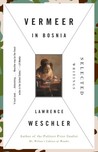 Vermeer in Bosnia: Selected Writings Vermeer in Bosnia: Selected Writings