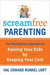 ScreamFree Parenting: The Revolutionary Approach to Raising Your Kids by Keeping Your Cool
