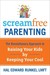 ScreamFree Parenting: The Revolutionary Approach to Raising Your Kids by Keeping Your Cool