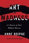 Art and Madness by Anne Roiphe Art and Madness by Anne Roiphe