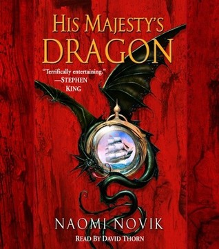His Majesty's Dragon by Naomi Novik His Majesty's Dragon by Naomi Novik