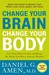 Change Your Brain, Change Your Body: Use Your Brain to Get and Keep the Body You Have Always Wanted (Paperback)