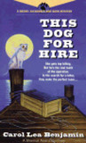 This Dog for Hire by Carol Lea Benjamin This Dog for Hire by Carol Lea Benjamin