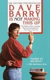 Dave Barry Is Not Making This Up by Dave Barry