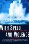 With Speed and Violence by Fred Pearce With Speed and Violence by Fred Pearce