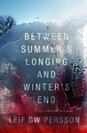 Between Summer's Longing and Winter's End by Leif G.W. Persson Between Summer's Longing and Winter's End by Leif G.W. Persson