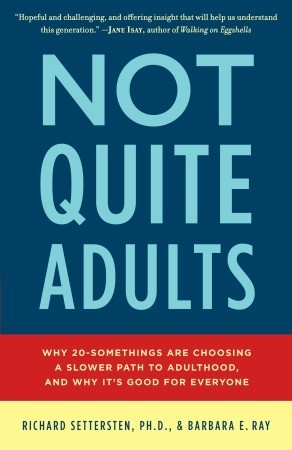 Not Quite Adults: Why 20-Somethings Are Choosing a Slower Path to Adulthood, and Why It's Good for Everyone