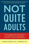 Not Quite Adults: Why 20-Somethings Are Choosing a Slower Path to Adulthood, and Why It's Good for Everyone