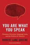 You Are What You Speak by Robert Lane Greene