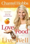 Love Food and Live Well: Lose Weight, Get Fit, and Taste Life at Its Very Best Love Food and Live Well: Lose Weight, Get Fit, and Taste Life at Its Very Best
