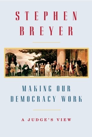 Making Our Democracy Work by Stephen Breyer