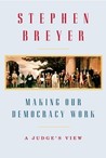 Making Our Democracy Work by Stephen Breyer