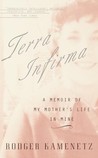 Terra Infirma: A Memoir of My Mother's Life in Mine Terra Infirma: A Memoir of My Mother's Life in Mine