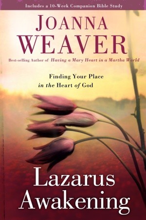 Lazarus Awakening by Joanna Weaver Lazarus Awakening by Joanna Weaver