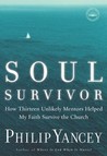 Soul Survivor: How Thirteen Unlikely Mentors Helped My Faith Survive the Church Soul Survivor: How Thirteen Unlikely Mentors Helped My Faith Survive the Church