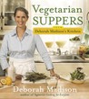 Vegetarian Suppers from Deborah Madison's Kitchen Vegetarian Suppers from Deborah Madison's Kitchen