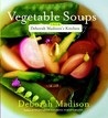 Vegetable Soups from Deborah Madison's Kitchen Vegetable Soups from Deborah Madison's Kitchen