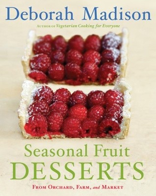 Seasonal Fruit Desserts by Deborah Madison Seasonal Fruit Desserts by Deborah Madison