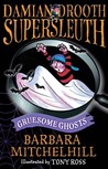 Gruesome Ghosts (Damian Drooth Supersleuth) Gruesome Ghosts (Damian Drooth Supersleuth)