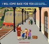 I Will Come Back for You: A Family in Hiding During World War II I Will Come Back for You: A Family in Hiding During World War II