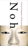 Noh: Classical Japanese Performing Art Noh: Classical Japanese Performing Art