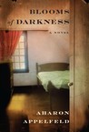 Blooms of Darkness by Aharon Appelfeld Blooms of Darkness by Aharon Appelfeld