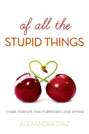 Of All the Stupid Things by Alexandra Diaz Of All the Stupid Things by Alexandra Diaz