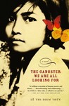 The Gangster We Are All Looking For by Lê Thi Diem Thúy The Gangster We Are All Looking For by Lê Thi Diem Thúy