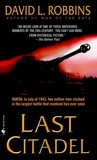 Last Citadel: A Novel of the Battle of Kursk Last Citadel: A Novel of the Battle of Kursk