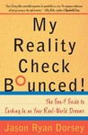 My Reality Check Bounced!: The Gen-Y Guide to Cashing In On Your Real-World Dreams My Reality Check Bounced!: The Gen-Y Guide to Cashing In On Your Real-World Dreams