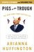 Pigs at the Trough by Arianna Huffington Pigs at the Trough by Arianna Huffington