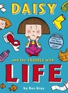 Daisy and the Trouble with Life Daisy and the Trouble with Life