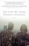 The Love We Share Without Knowing The Love We Share Without Knowing