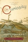 Curiosity by Joan Thomas