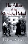 The Affair of the Mutilated Mink by James Anderson The Affair of the Mutilated Mink by James Anderson