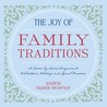 The Joy of Family Traditions: A Season-by-Season Companion to Celebrations, Holidays, and Special Occasions
