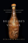The Billionaire's Vinegar by Benjamin Wallace The Billionaire's Vinegar by Benjamin Wallace
