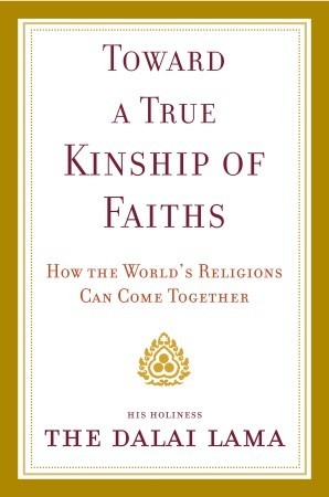 Toward a True Kinship of Faiths: How the World's Religions Can Come Together