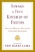 Toward a True Kinship of Faiths: How the World's Religions Can Come Together