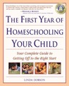 The First Year of Homeschooling Your Child: Your Complete Guide to Getting Off to the Right Start The First Year of Homeschooling Your Child: Your Complete Guide to Getting Off to the Right Start