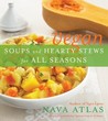 Vegan Soups and Hearty Stews for All Seasons Vegan Soups and Hearty Stews for All Seasons