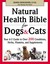 Natural Health Bible for Dogs & Cats: Your A-Z Guide to Over 200 Conditions, Herbs, Vitamins, and Supplements (Paperback)