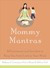 Mommy Mantras: Affirmations and Insights to Keep You From Losing Your Mind
