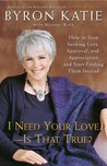 I Need Your Love - Is That True?: How to Stop Seeking Love, Approval, and Appreciation and Start Finding Them Instead I Need Your Love - Is That True?: How to Stop Seeking Love, Approval, and Appreciation and Start Finding Them Instead