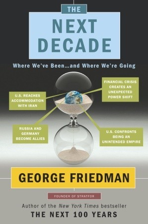 The Next Decade by George Friedman The Next Decade by George Friedman